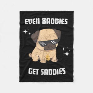 Even Baddies Get Saddies Funny Dog Meme Pug Lover Fleece Blanket