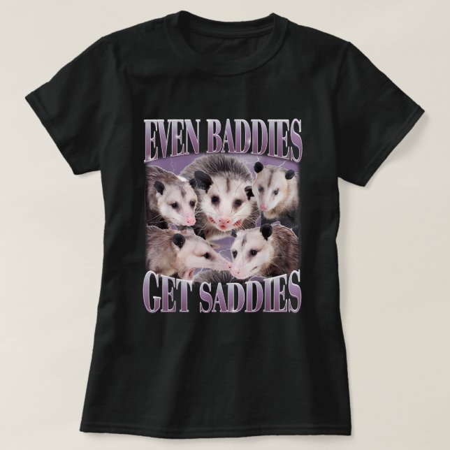 Even Baddies Get Saddies Opossum 90s Possum Meme T-Shirt (Design Front)