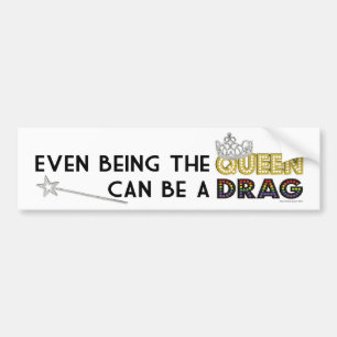 Even Being the Queen Bumper Sticker