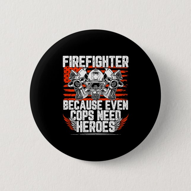 Even Cops Need Heroes Fireman Gift Proud Firefight 6 Cm Round Badge (Front)