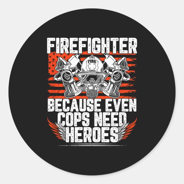 Even Cops Need Heroes Fireman Gift Proud Firefight Classic Round Sticker (Front)