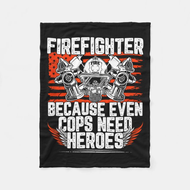 Even Cops Need Heroes Fireman Gift Proud Firefight Fleece Blanket (Front)
