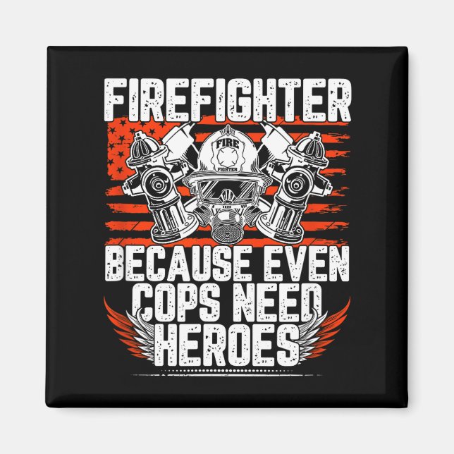 Even Cops Need Heroes Fireman Gift Proud Firefight Magnet (Front)