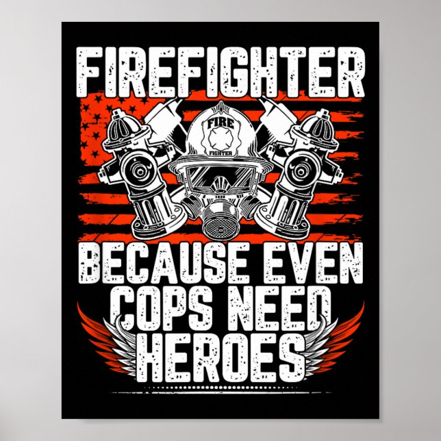Even Cops Need Heroes Fireman Gift Proud Firefight Poster (Front)