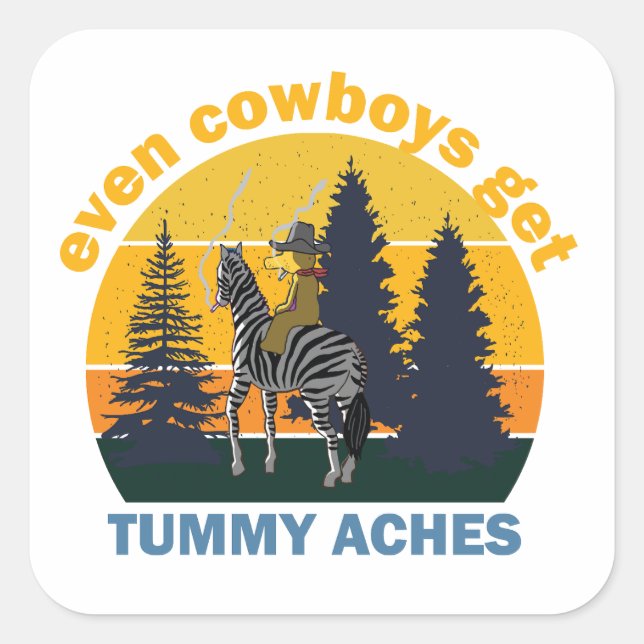 Even Cowboys Get Tummy Aches Square Sticker (Front)