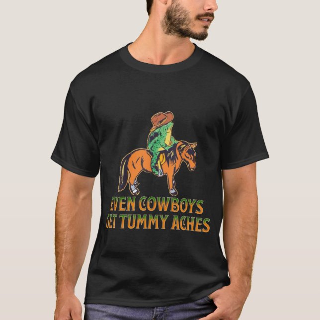 Even Cowboys Get Tummy Aches T-Shirt (Front)