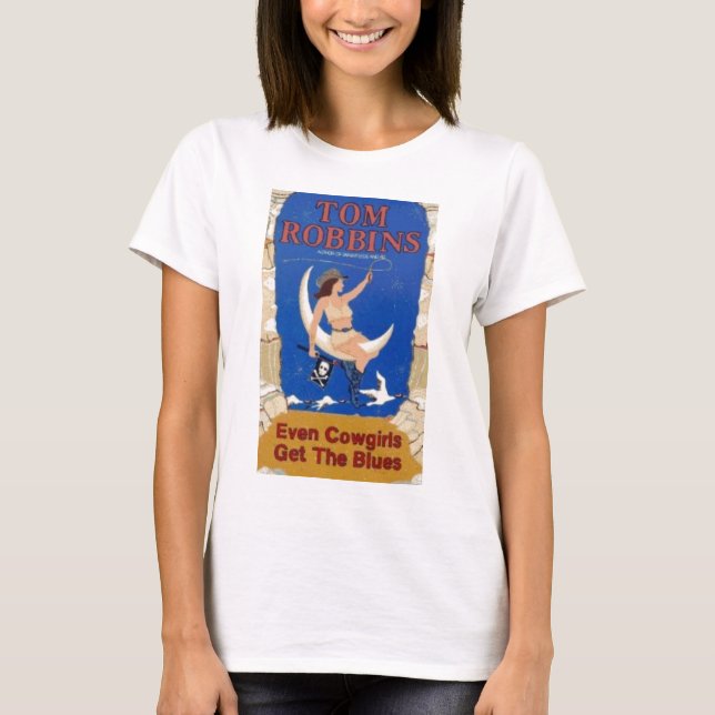 Even Cowgirls Get the Blues T-Shirt (Front)