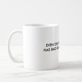 EVEN DEATH HAS BAD DAYS COFFEE MUG