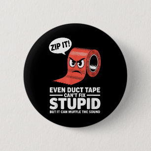 Even Duct Tape Cant Fix Stupid But It Can Muffle T 6 Cm Round Badge