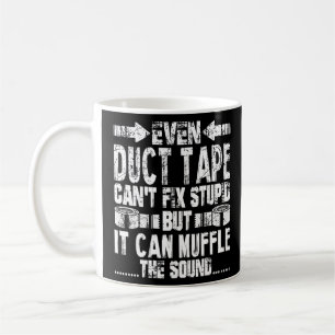 Even Duct Tape Can't Fix Stupid Funny  Coffee Mug
