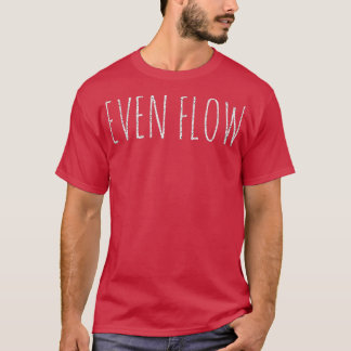 Even Flow 1 T-Shirt
