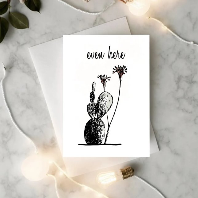 Even Here — Minimalist Cactus Encouragement Card (Minimal cactus greeting card with delicate blooms and “even here” text on soft neutral background)