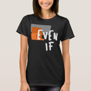 Even If - Bold Christian Faith Quote T-Shirt