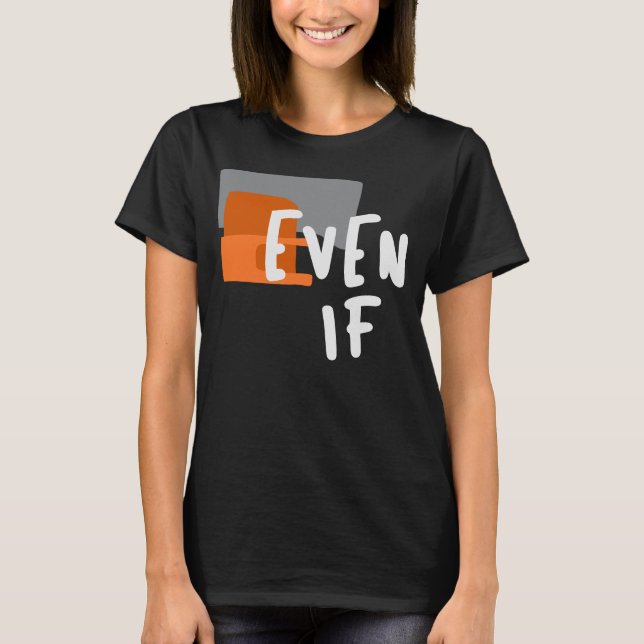 Even If - Bold Christian Faith Quote T-Shirt (Front)