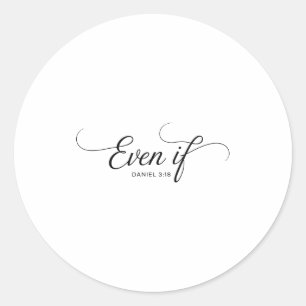 Even If Daniel 3_18 Christian Bible Verse Faith Classic Round Sticker