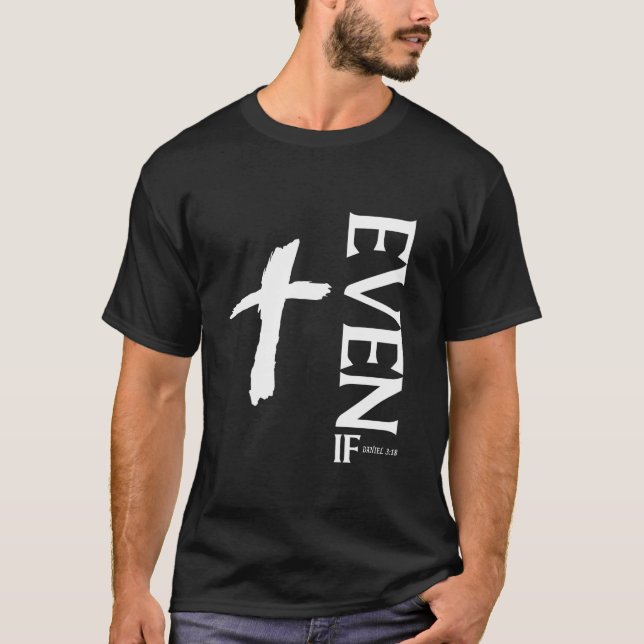 Even If Daniel 3 18 Faith Bible Verse Bible Quote T-Shirt (Front)