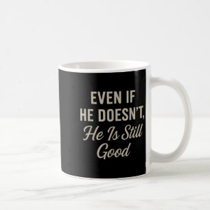 Even If He Doesnt Christian Inspirational Motivati Coffee Mug