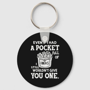 Even If I Had A Cket Full Of Fors I Still Wouldn't Key Ring