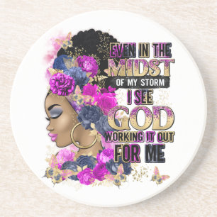 Even In The Midst Of My Storm I See God Working It Coaster