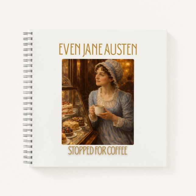 Even Jane Austen Stopped for Coffee - Notebook (Front)
