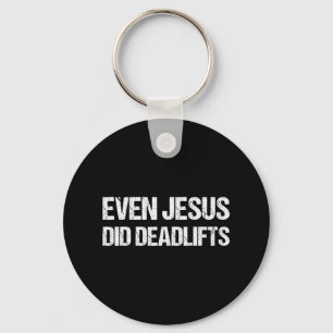 Even Jesus Did Deadlifts Shirt As A Funny Bodybuil Key Ring