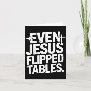 Even Jesus Flipped Tables Funny Jesus Lovers Chris Card