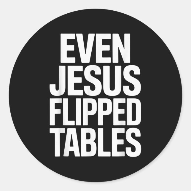 Even Jesus Flipped Tables Funny Jesus Lovers Chris Classic Round Sticker (Front)