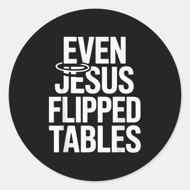 Even Jesus Flipped Tables Funny Jesus Lovers Chris Classic Round Sticker (Front)