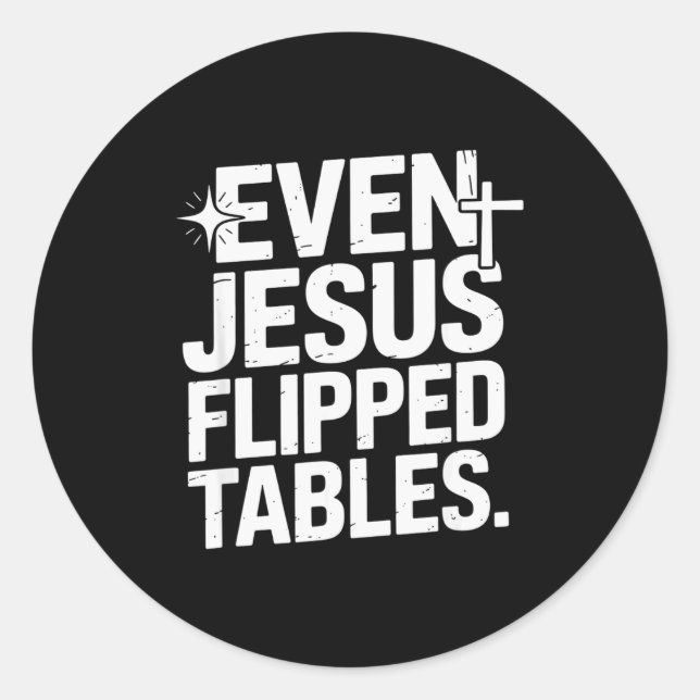 Even Jesus Flipped Tables Funny Jesus Lovers Chris Classic Round Sticker (Front)