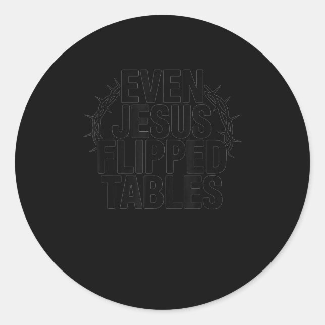 Even Jesus Flipped Tables Funny Jesus Lovers Chris Classic Round Sticker (Front)
