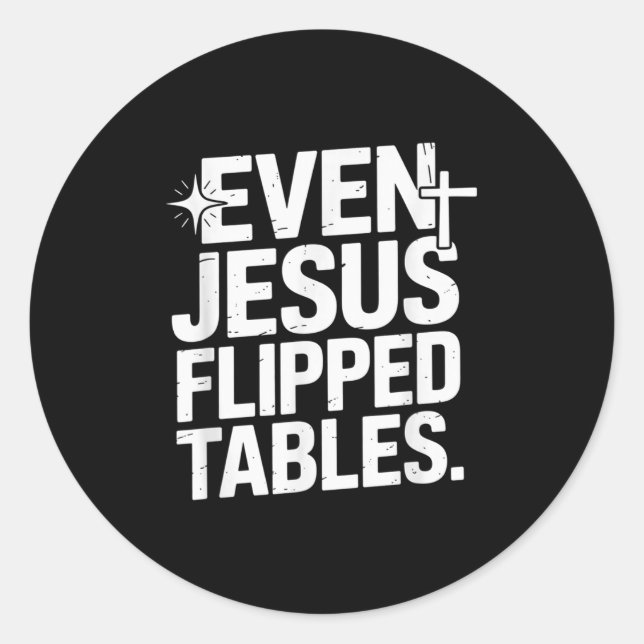 Even Jesus Flipped Tables Funny Jesus Lovers Chris Classic Round Sticker (Front)