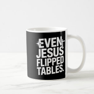 Even Jesus Flipped Tables Funny Jesus Lovers Chris Coffee Mug