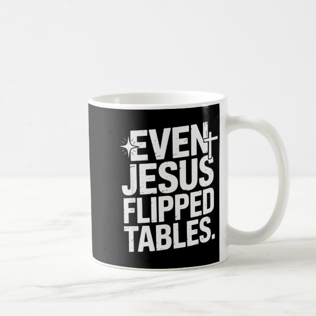 Even Jesus Flipped Tables Funny Jesus Lovers Chris Coffee Mug (Right)