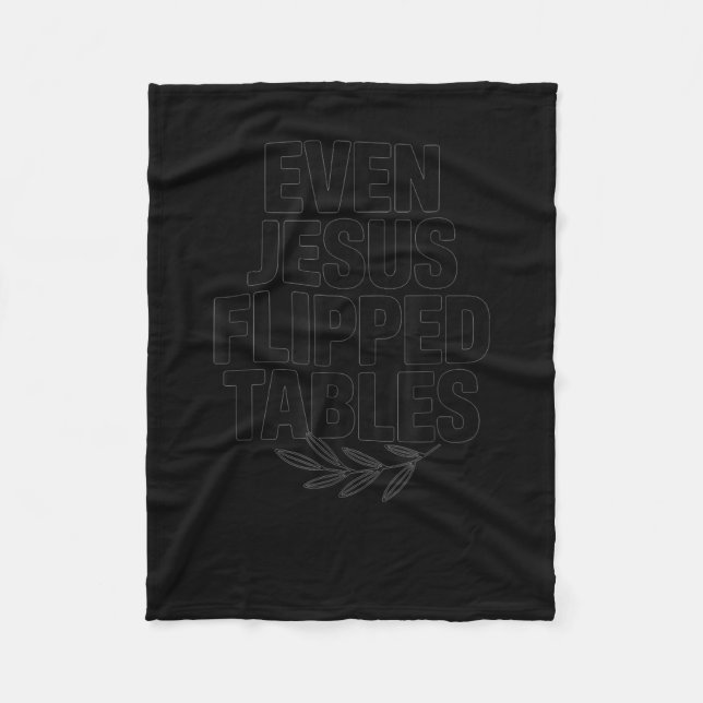 Even Jesus Flipped Tables Funny Jesus Lovers Chris Fleece Blanket (Front)