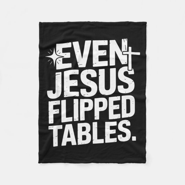 Even Jesus Flipped Tables Funny Jesus Lovers Chris Fleece Blanket (Front)