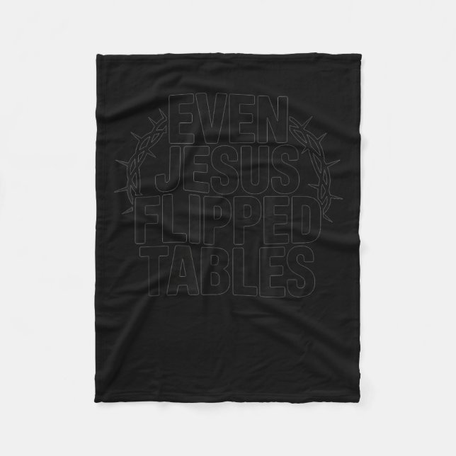 Even Jesus Flipped Tables Funny Jesus Lovers Chris Fleece Blanket (Front)