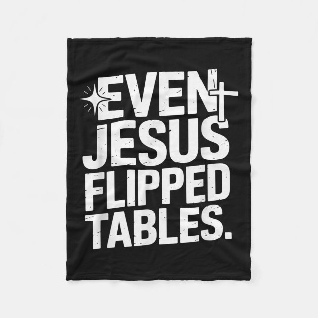 Even Jesus Flipped Tables Funny Jesus Lovers Chris Fleece Blanket (Front)
