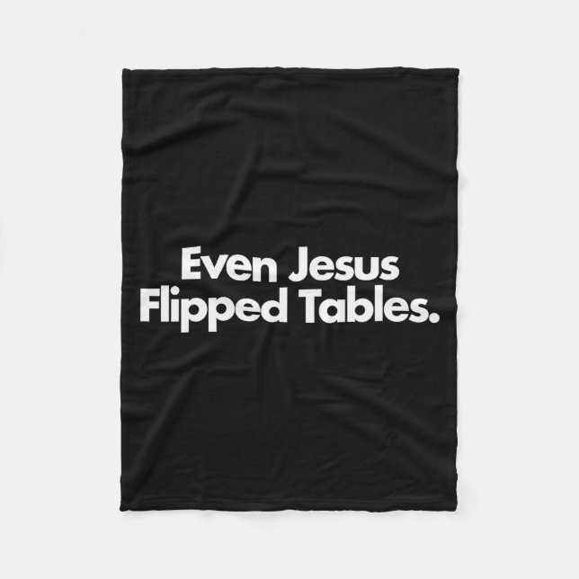 Even Jesus Flipped Tables Funny Jesus Lovers Chris Fleece Blanket (Front)