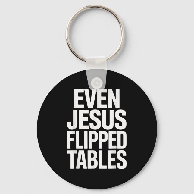 Even Jesus Flipped Tables Funny Jesus Lovers Chris Key Ring (Front)