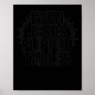 Even Jesus Flipped Tables Funny Jesus Lovers Chris Poster