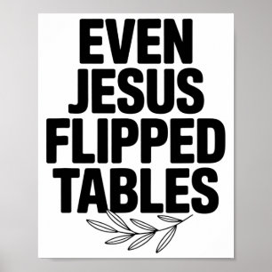 Even Jesus Flipped Tables Funny Jesus Lovers Chris Poster