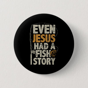 Even Jesus Had A Fish Story B Fisherman Dad Fishin 6 Cm Round Badge