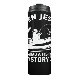 Even Jesus Had A Fish Story Christain Thermal Tumbler