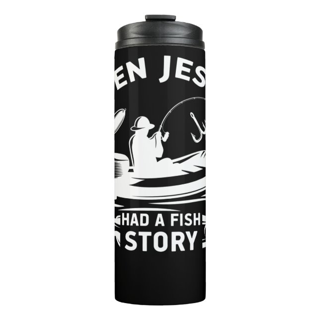 Even Jesus Had A Fish Story Christain Thermal Tumbler (Front)