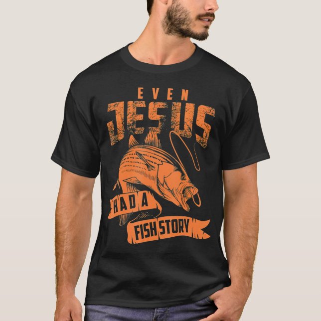 Even Jesus Had A Fish Story   Cute Love Fishing Gi T-Shirt (Front)