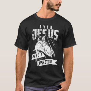 Even Jesus Had A Fish Story Cute Love Fishing T-Shirt