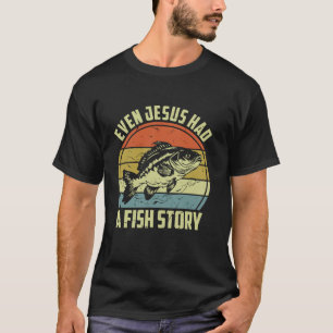 Even Jesus Had a Fish Story Funny Christian Fishin T-Shirt