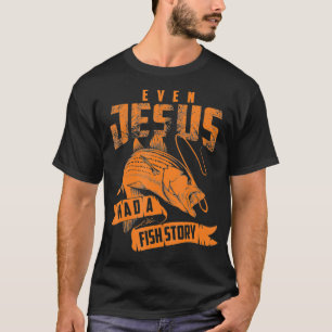 Even Jesus Had A Fish Story Shirt Cute Love Fishi