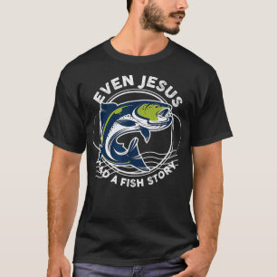 Even Jesus Had A Fish Story Shirt Funny Fish Angl
