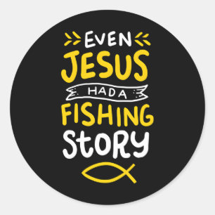 Even Jesus Had A Fishing Story Fish Fisherman Classic Round Sticker